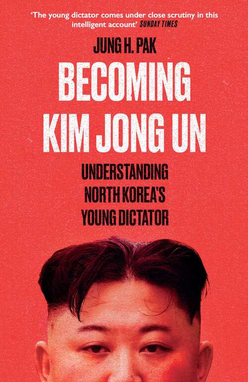 Book cover of Becoming Kim Jong Un: Understanding North Korea’s Young Dictator