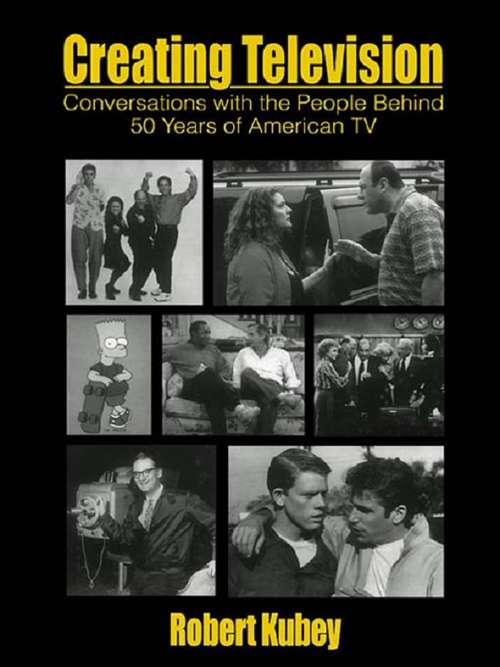 Book cover of Creating Television: Conversations With the People Behind 50 Years of American TV (Routledge Communication Series)