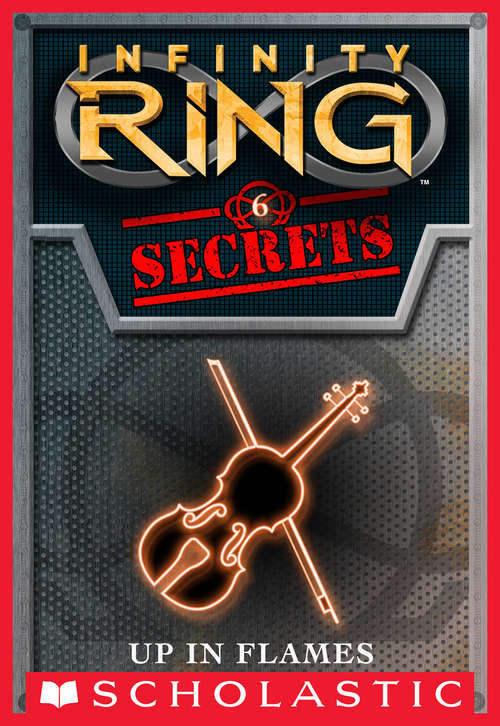 Book cover of Infinity Ring Secrets #6: Up in Flames (Infinity Ring Secrets #6)