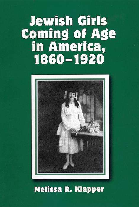 Book cover of Jewish Girls Coming of Age in America, 1860-1920