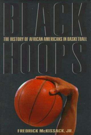 Black Hoops: The History of African Americans in Basketball