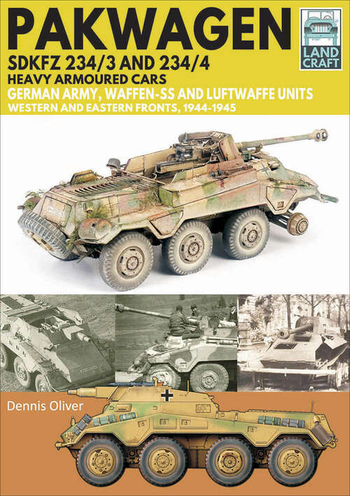 Book cover of Pakwagen SDKFZ 234/3 and 234/4 Heavy Armoured Cars: German Army, Waffen-SS and Luftwaffe Units—Western and Eastern Fronts, 1944–1945 (LandCraft #11)