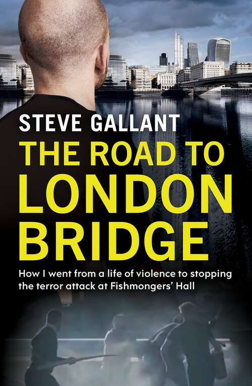 Book cover of The Road to London Bridge: How I went from a life of violence to stopping the terror attack Fishmongers’ Hall