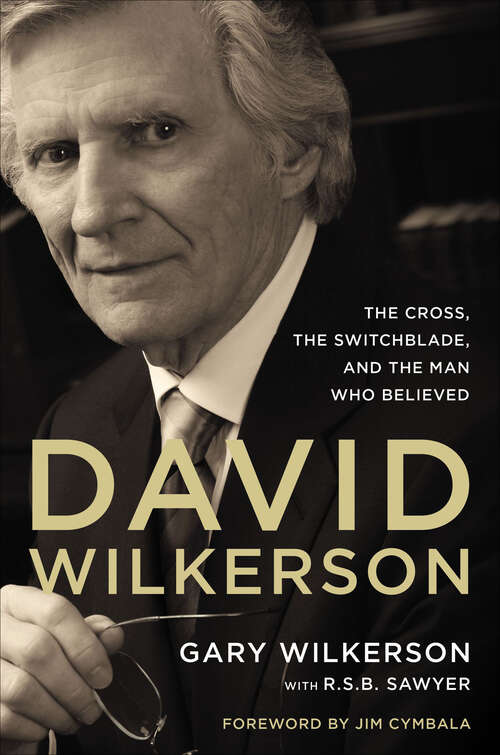 Book cover of David Wilkerson: The Cross, the Switchblade, and the Man Who Believed