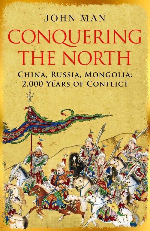 Book cover of Conquering the North: China, Russia, Mongolia: 2,000 Years of Conflict