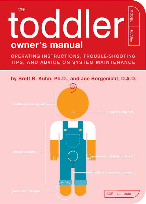 The Toddler Owner's Manual: Operating Instructions, Troubleshooting Tips, and Advice on System Maintenance (Owner's and Instruction Manual)