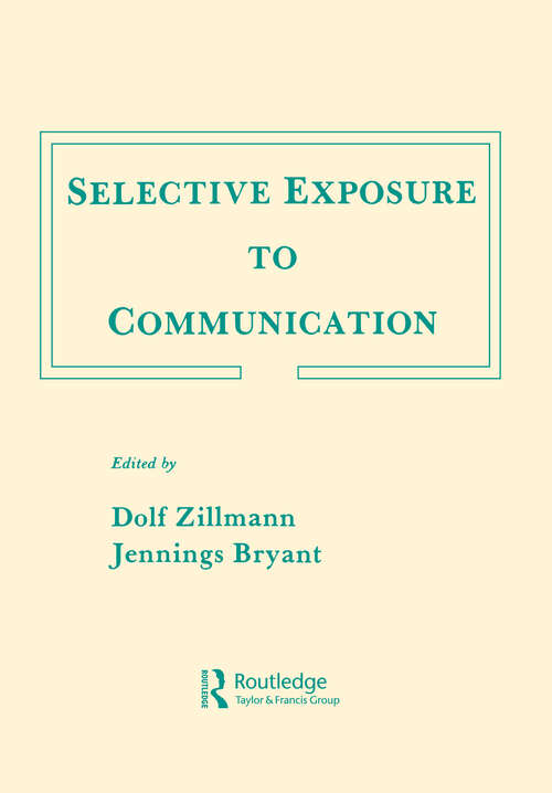 Selective Exposure To Communication (Routledge Communication Series)