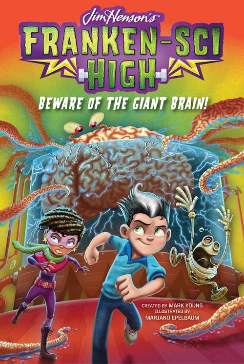 Book cover of Beware of the Giant Brain!: What's The Matter With Newton?; Monsters Among Us!; The Robot Who Knew Too Much; Beware Of The Giant Brain!; The Creature In Room #yth-125; The Good, The Bad, And The Accidentally Evil! (Franken-Sci High #4)