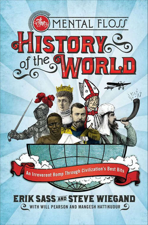 Book cover of The Mental Floss History of the World: An Irreverent Romp Through Civilization's Best Bits