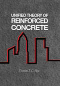 Unified Theory of Reinforced Concrete (New Directions In Civil Engineering Ser. #5)