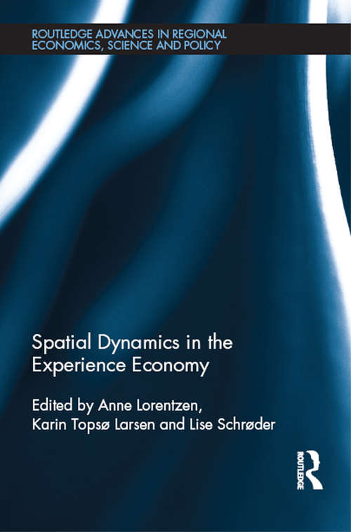 Spatial Dynamics in the Experience Economy (Routledge Advances in Regional Economics, Science and Policy)