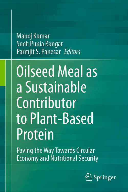 Book cover of Oilseed Meal as a Sustainable Contributor to Plant-Based Protein: Paving the Way Towards Circular Economy and Nutritional Security (2024)