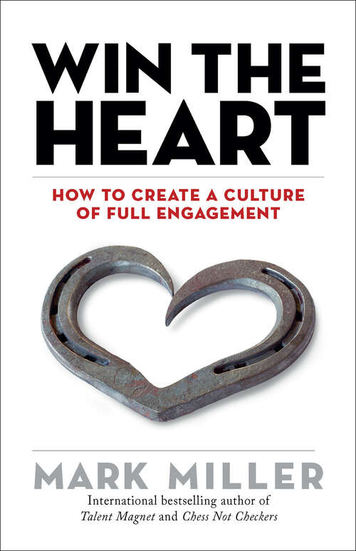 Win the Heart: How to Create a Culture of Full Engagement (The\high Performance Ser. #4)