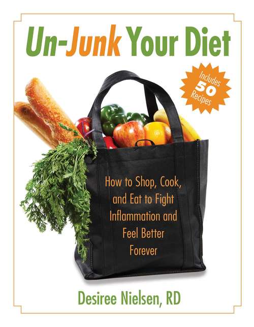 Book cover of Un-Junk Your Diet: How to Shop, Cook, and Eat to Fight Inflammation and Feel Better Forever