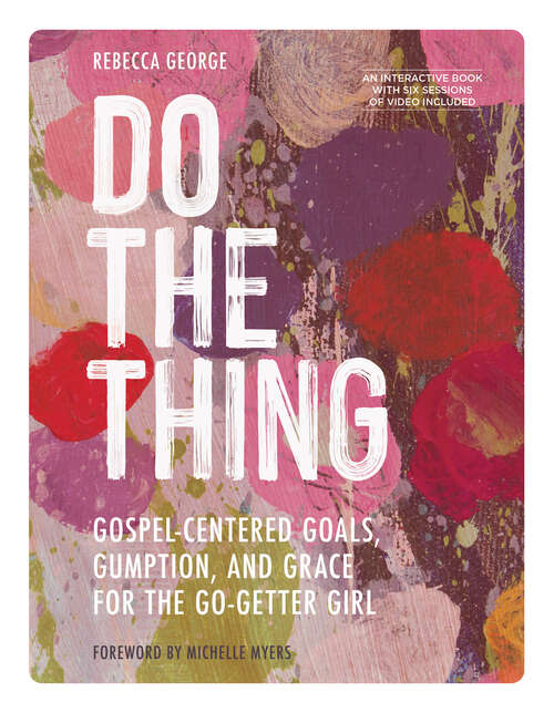 Book cover of Do the Thing - Includes Six-Session Video Series: Gospel-Centered Goals, Gumption, and Grace for the Go-Getter Girl
