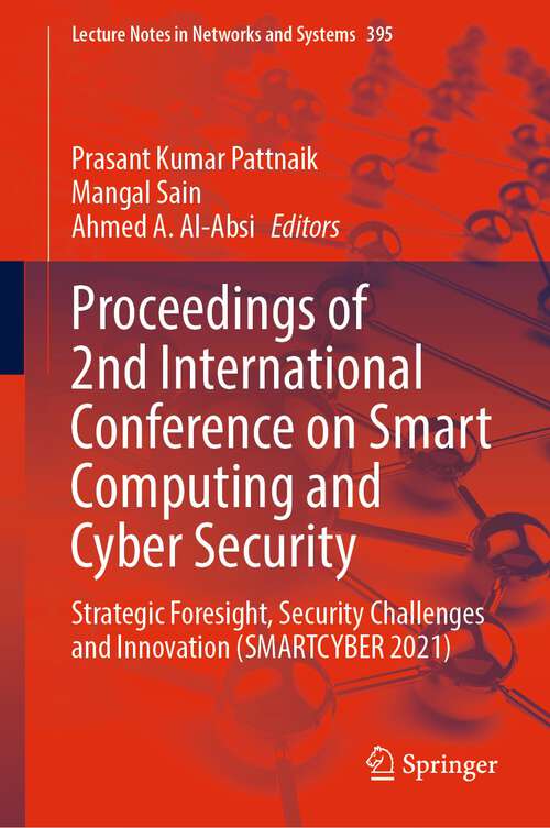 Proceedings of 2nd International Conference on Smart Computing and Cyber Security: Strategic Foresight, Security Challenges and Innovation (SMARTCYBER 2021) (Lecture Notes in Networks and Systems #395)
