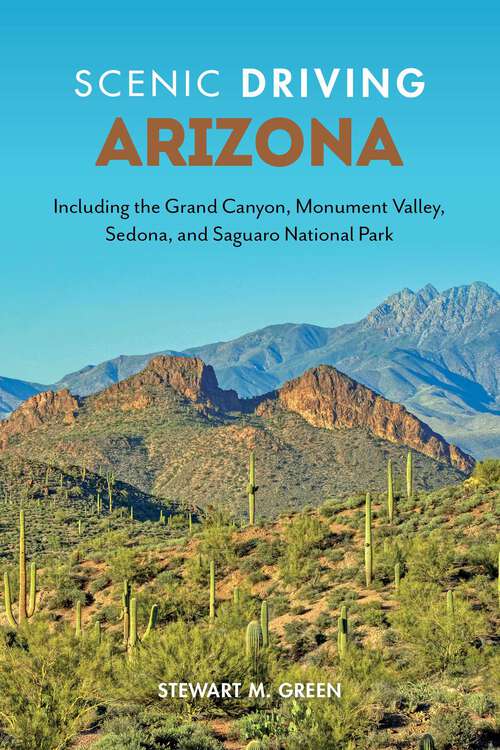 Book cover of Scenic Driving Arizona: Including the Grand Canyon, Monument Valley, Sedona, and Saguaro National Park (4th Edition) (Scenic Driving)