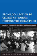 From Local Action to Global Networks: Housing The Urban Poor (Global Urban Studies)