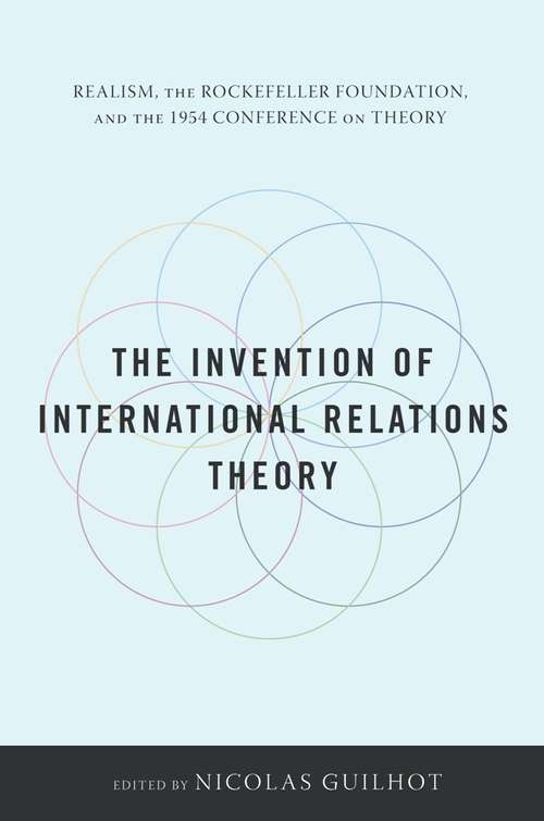 Book cover of The Invention of International Relations Theory: Realism, the Rockefeller Foundation, and the 1954 Conference on Theory