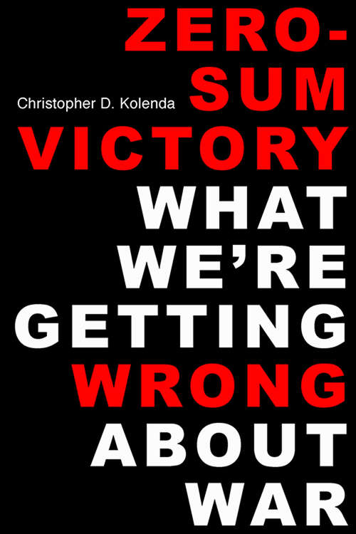 Book cover of Zero-Sum Victory: What We're Getting Wrong About War
