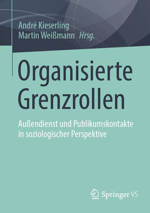 Book cover of Organisierte Grenzrollen: Außendienst und Publikumskontakte in soziologischer Perspektive (1. Aufl. 2023)