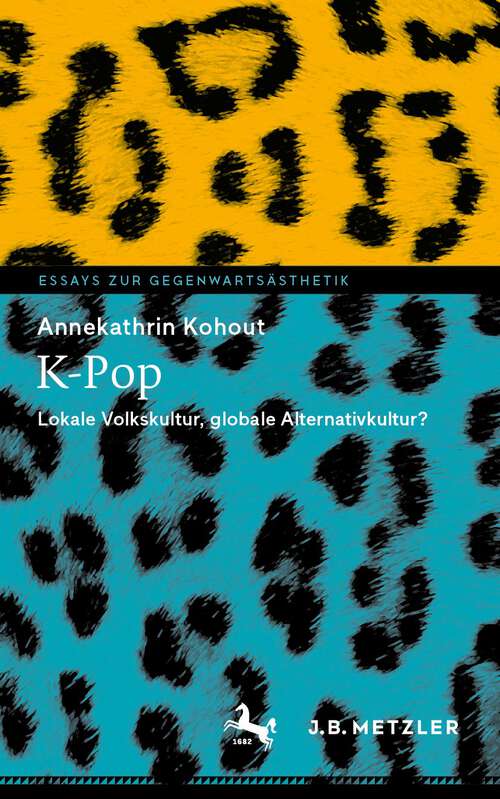 Book cover of K-Pop: Lokale Volkskultur, globale Alternativkultur? (1. Aufl. 2023) (Essays zur Gegenwartsästhetik)
