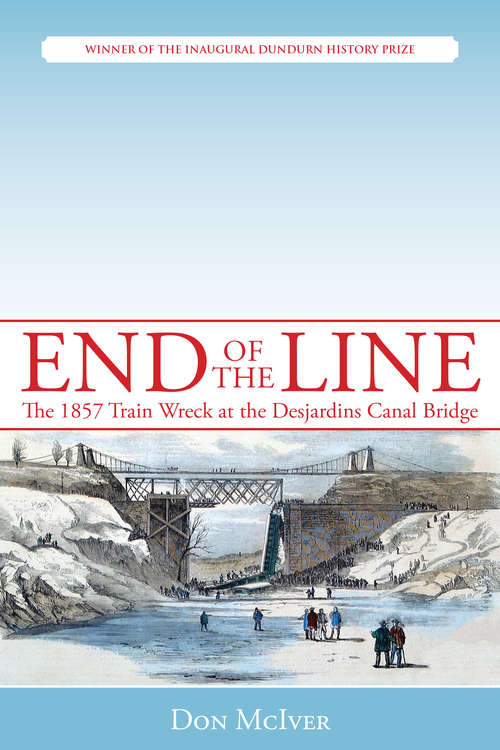 Book cover of End of the Line: The 1857 Train Wreck at the Desjardins Canal Bridge