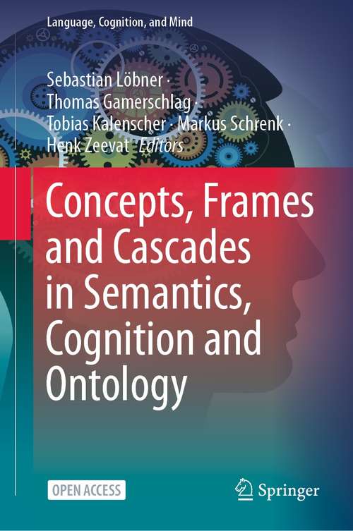 Book cover of Concepts, Frames and Cascades in Semantics, Cognition and Ontology (1st ed. 2021) (Language, Cognition, and Mind #7)
