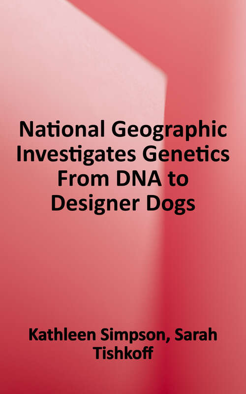 Book cover of National Geographic Investigates: Genetics: From DNA to Designer Dogs (National Geographic Investigates Science Ser.)