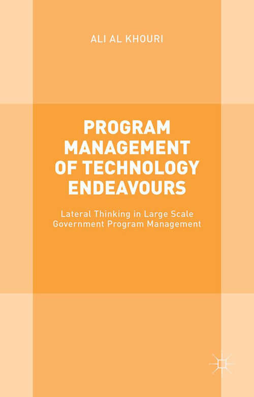 Book cover of Program Management of Technology Endeavours: Lateral Thinking in Large Scale Government Program Management (1st ed. 2015)