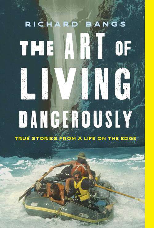 Book cover of Art of Living Dangerously: True Stories from a Life on the Edge