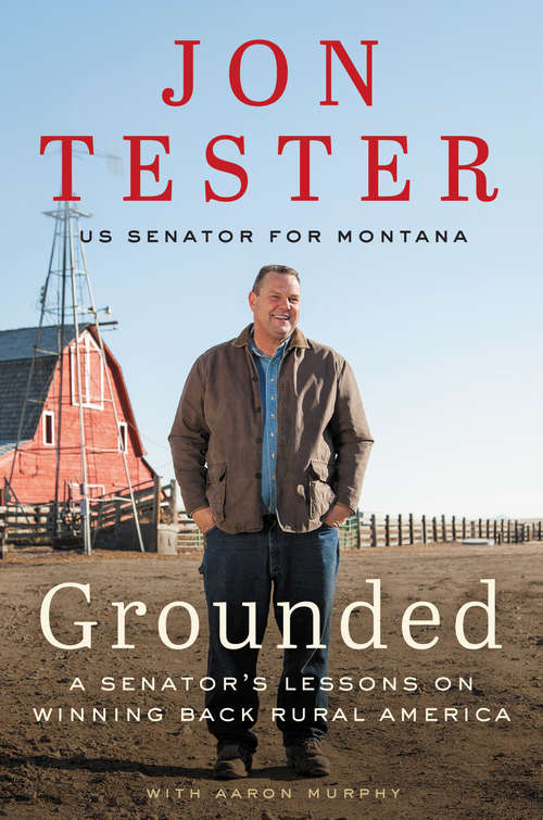 Book cover of Grounded: A Senator's Lessons on Winning Back Rural America