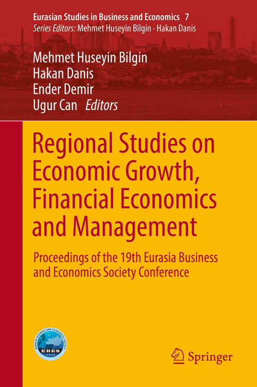 Regional Studies on Economic Growth, Financial Economics and Management: Proceedings of the 19th Eurasia Business and Economics Society Conference (Eurasian Studies in Business and Economics #7)