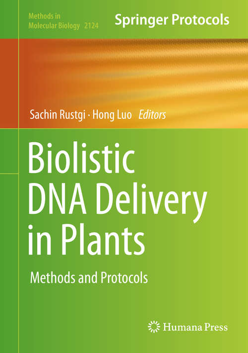 Biolistic DNA Delivery in Plants: Methods And Protocols (Methods In Molecular Biology Ser. #2124)