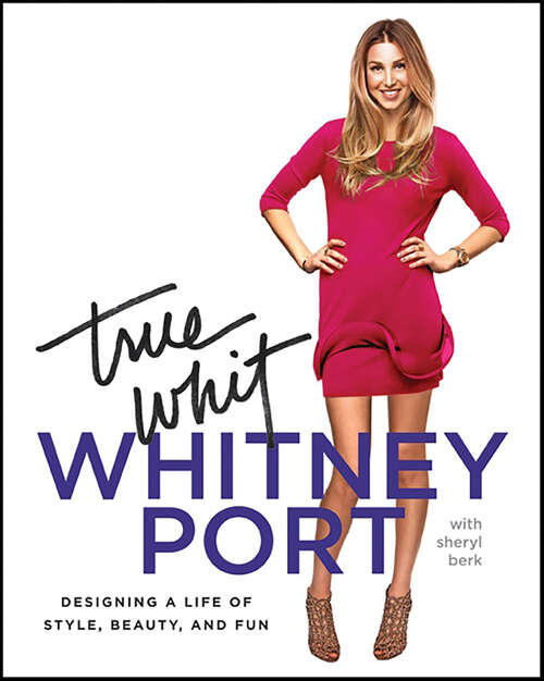 Book cover of True Whit: Designing a Life of Style, Beauty, and Fun