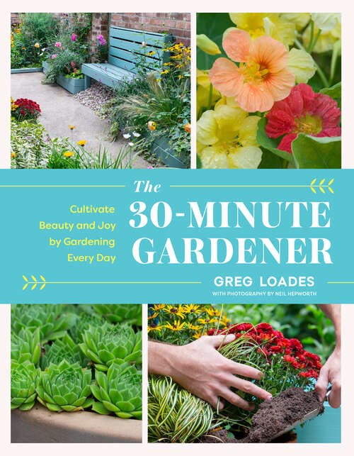 Book cover of The 30-Minute Gardener: Cultivate Beauty and Joy by Gardening Every Day