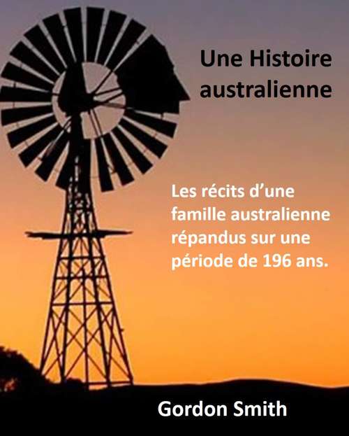Book cover of Une Histoire australienne: Les Histoires D'une Famille Australienne Répartis Sur Une Période De 196 Ans