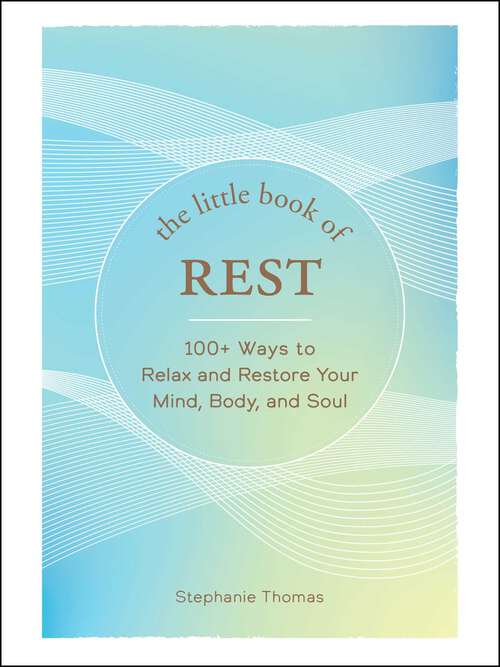 Book cover of The Little Book of Rest: 100+ Ways to Relax and Restore Your Mind, Body, and Soul (The Little Book of)