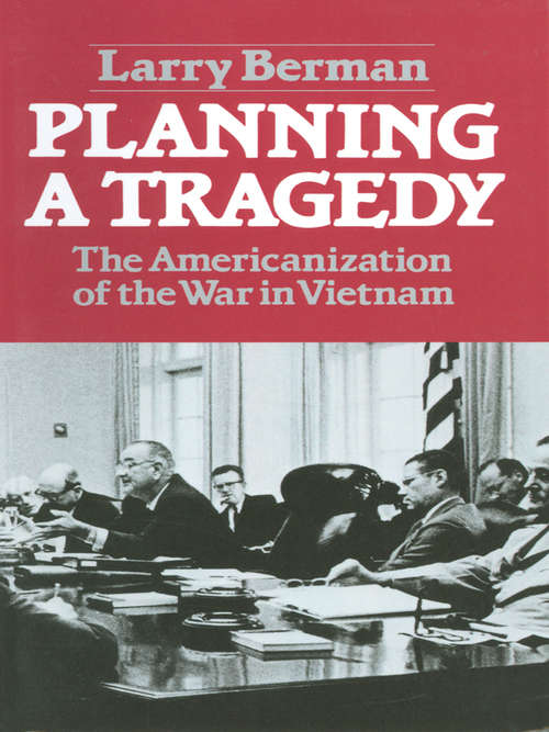 Planning A Tragedy: The Americanization of the War in Vietnam