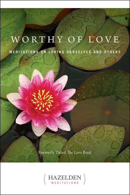 Book cover of Worthy of Love: Meditations On Loving Ourselves And Others (Hazelden Meditations)