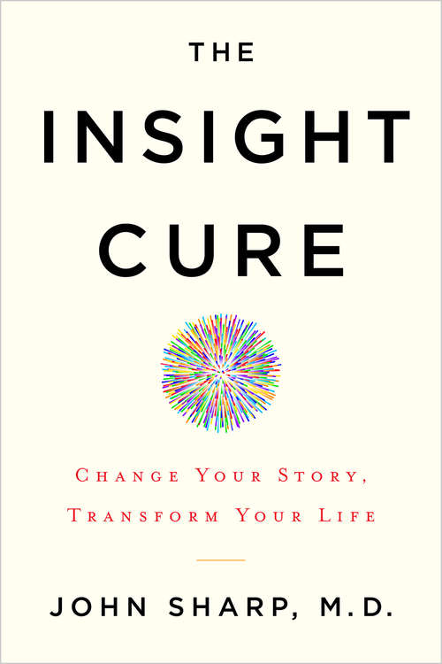 The Insight Cure: Change Your Story, Transform Your Life