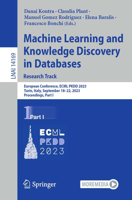 Book cover of Machine Learning and Knowledge Discovery in Databases: Research Track: European Conference, ECML PKDD 2023, Turin, Italy, September 18–22, 2023, Proceedings, Part I (1st ed. 2023) (Lecture Notes in Computer Science #14169)