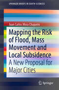 Mapping the Risk of Flood, Mass Movement and Local Subsidence: A New Proposal for Major Cities (SpringerBriefs in Earth Sciences)