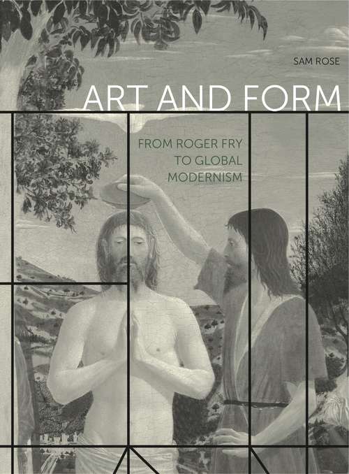 Book cover of Art and Form: From Roger Fry to Global Modernism (Refiguring Modernism #28)