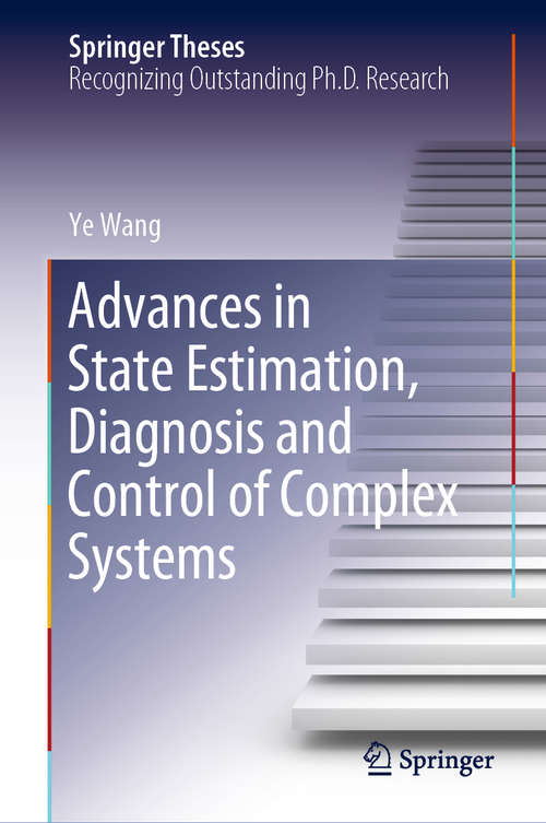 Advances in State Estimation, Diagnosis and Control of Complex Systems (Springer Theses)