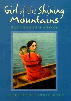 Girl of the Shining Mountains: Sacagawea's Story