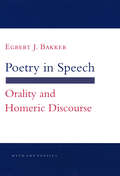 Poetry in Speech: Orality and Homeric Discourse (Myth and Poetics)