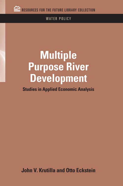 Multiple Purpose River Development: Studies in Applied Economic Analysis (RFF Water Policy Set)