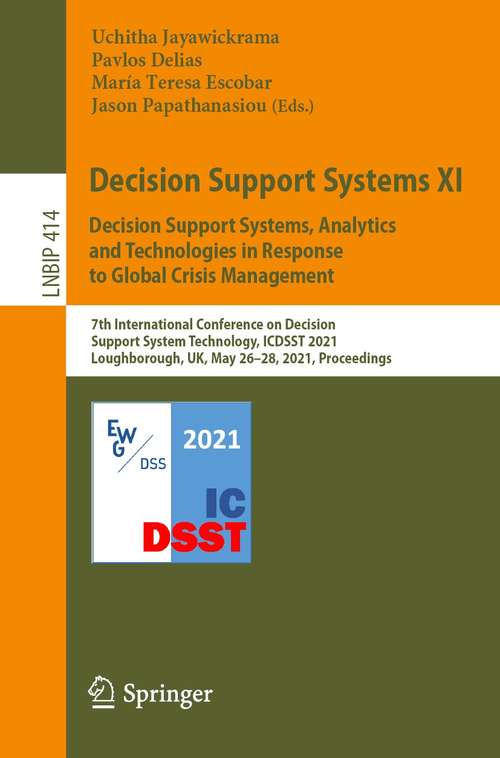 Book cover of Decision Support Systems XI: 7th International Conference on Decision Support System Technology, ICDSST 2021, Loughborough, UK, May 26–28, 2021, Proceedings (1st ed. 2021) (Lecture Notes in Business Information Processing #414)