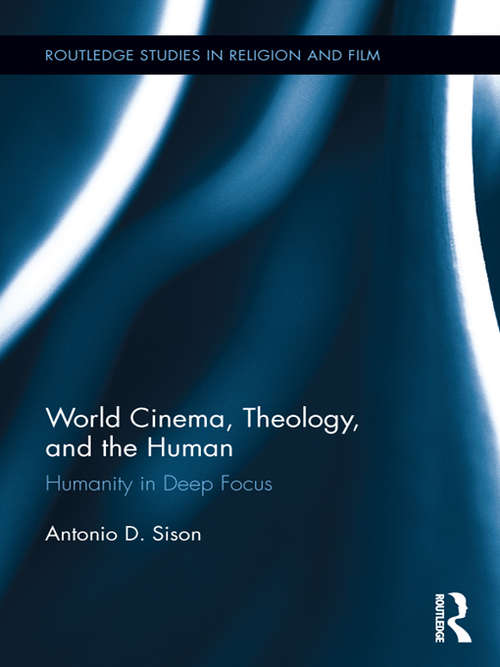 Book cover of World Cinema, Theology, and the Human: Humanity in Deep Focus (Routledge Studies in Religion and Film)